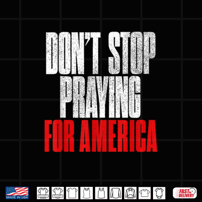 Design Dont Stop Praying for America Christian Faith Art 2 Side Shirt
