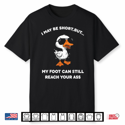 I May Be Short But My Foot Can Still Reach Your Shirt