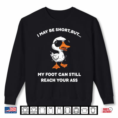 Sweatshirt I May Be Short But My Foot can Still Reach Your Shirt