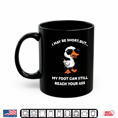 Mug I May Be Short But My Foot can Still Reach Your Shirt
