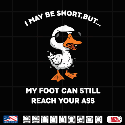 Design I May Be Short But My Foot can Still Reach Your Shirt