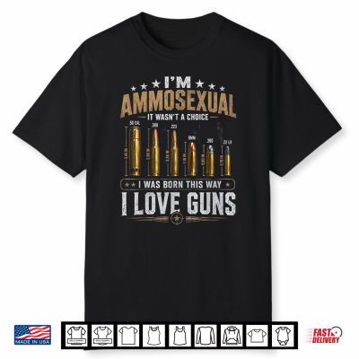 I’M Ammosexual Guns Enthusiast Patriotic American Shirt