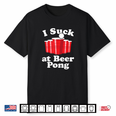I Suck At Beer Pong Funny Red Cup Party Drinking Game Loser Shirt