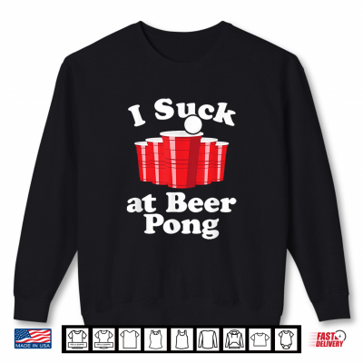 Sweatshirt I Suck At Beer Pong Funny Red Cup Party Drinking Game Loser Shirt