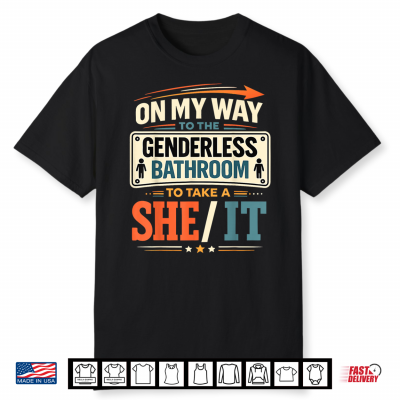 On My Way To The Genderless Bathroom To Take A She It Shirt