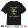 Okay Im Here Where Is The Dragon Funny Cat Coffee Shirt