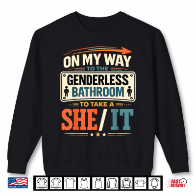 On My Way To The Genderless Bathroom To Take A She It Shirt 2 Sweatshirt On My Way to The Genderless Bathroom to Take A She It Shirt