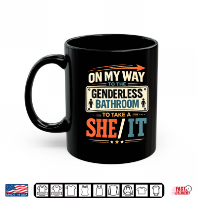 On My Way To The Genderless Bathroom To Take A She It Shirt 3 Mug On My Way to The Genderless Bathroom to Take A She It Shirt