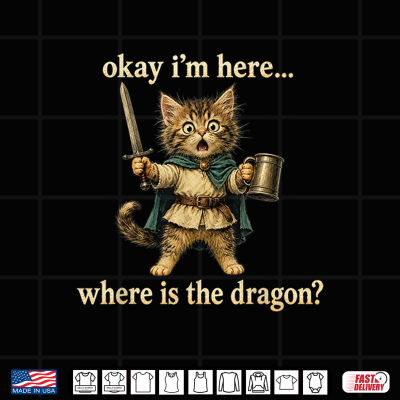 Design Okay Im Here Where is The Dragon Funny Cat Coffee Shirt