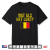 Belgium Flag Belgie Wat Alshet Lukt  Flemish Optimistic Shirt