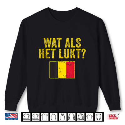 Sweatshirt Belgium Flag Belgie WAT ALS HET LUKT Flemish Optimistic Shirt