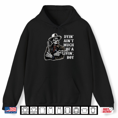 Hoodie Dyin Aint Much of A Living Boy Skeleton Cowboy Shirt