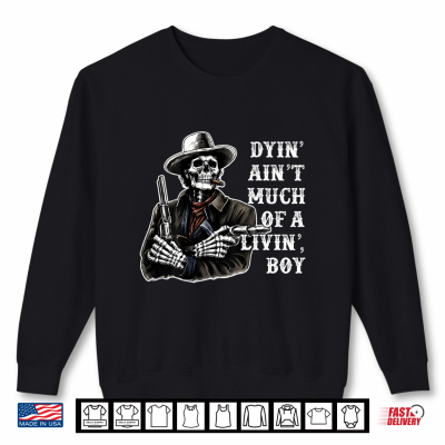 Sweatshirt Dyin Aint Much of A Living Boy Skeleton Cowboy Shirt