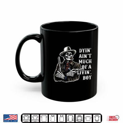 Mug Dyin Aint Much of A Living Boy Skeleton Cowboy Shirt