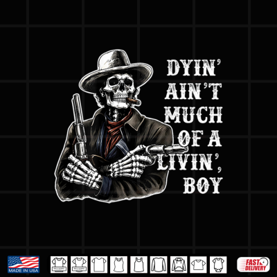 Design Dyin Aint Much of A Living Boy Skeleton Cowboy Shirt