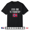 Norway Flag Norge Hva Om Vi Vinner  Norwegian Optimistic Shirt