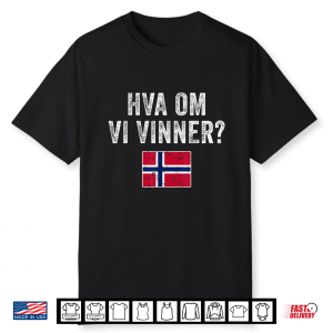 Norway Flag Norge Hva Om Vi Vinner  Norwegian Optimistic Shirt