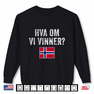 Sweatshirt Norway Flag Norge HVA OM VI VINNER Norwegian Optimistic Shirt