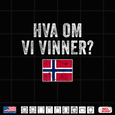 Design Norway Flag Norge HVA OM VI VINNER Norwegian Optimistic Shirt