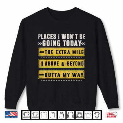 Sweatshirt Places I Wont Be Going Today Funny Sarcastic Quote Shirt