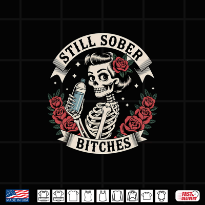 Design Still Sober B tches Funny Sobriety Skeleton Soberversary AA Shirt