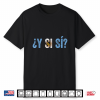 Vamos Argentina Flag ¿Y Si Sí  Argentina Pide Y Si Sí Shirt