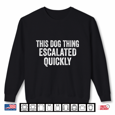 Sweatshirt Vintage This Dog Thing Escalated Quickly Shirt