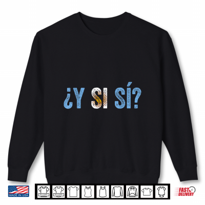 sweatshirt vamos argentina flag y si si argentina pide y si si shirt