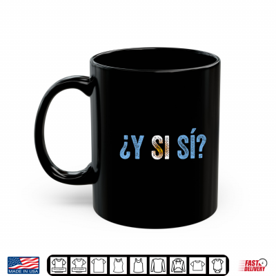 mug vamos argentina flag y si si argentina pide y si si shirt