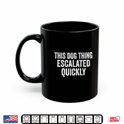 Mug Vintage This Dog Thing Escalated Quickly Shirt