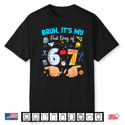 Bruh It’S My First Day Of 6 7 School Funny Back To School 67 Shirt