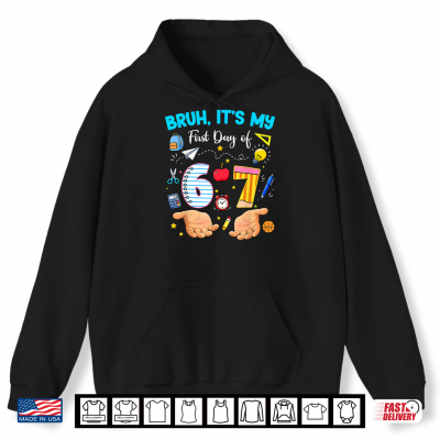 Hoodie Bruh Its My First Day of 6 7 School Funny Back to School 67 Shirt