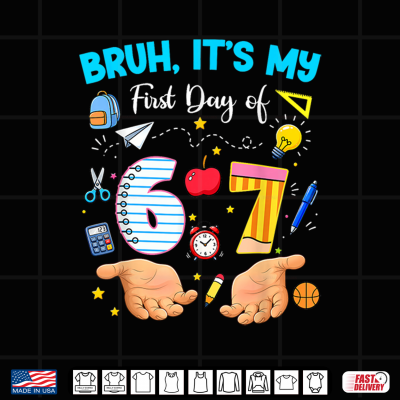 Design Bruh Its My First Day of 6 7 School Funny Back to School 67 Shirt