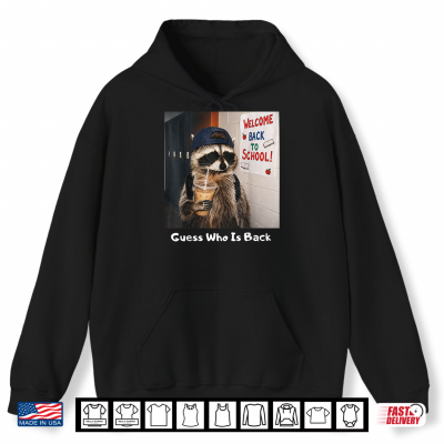 Guess Who Is Back Funny Raccoon Meme Back To School Quote Shirt 1 Hoodie Guess Who is Back Funny Raccoon Meme Back to School Quote Shirt