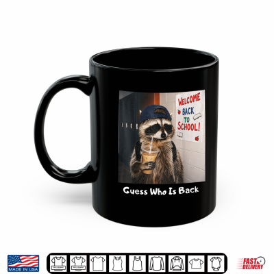 Guess Who Is Back Funny Raccoon Meme Back To School Quote Shirt 3 Mug Guess Who is Back Funny Raccoon Meme Back to School Quote Shirt