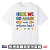 Here We Go Again Funny Back To School Teacher First Day Shirt