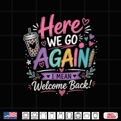 Here We Go Again Teacher Funny First Day Of School Shirt 4 Design Here We Go Again Teacher Funny First Day of School Shirt