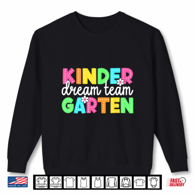 Sweatshirt Kindergarten Dream Team Back to School Teachers Students Shirt