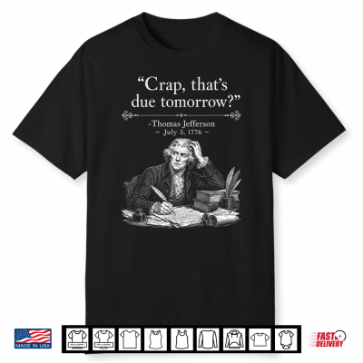 Retro Funny Thomas Jefferson Crap That’S Due Tomorrow Shirt