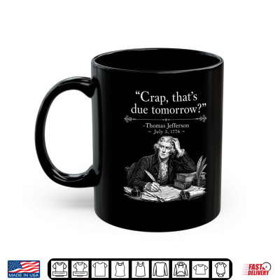 Mug Retro Funny Thomas Jefferson Crap Thats Due Tomorrow Shirt