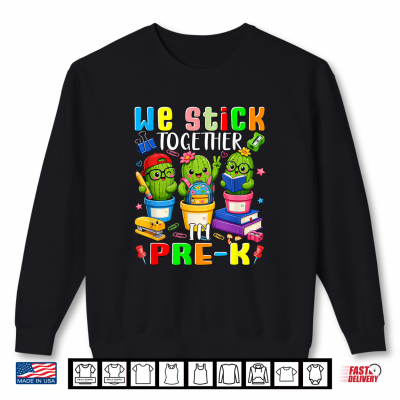 We Stick In Pre K Back To School Three Cute Cactuses Shirt 2 Sweatshirt We Stick in Pre K Back to School Three Cute Cactuses Shirt