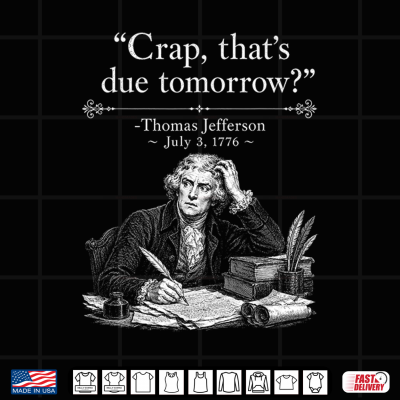 Design Retro Funny Thomas Jefferson Crap Thats Due Tomorrow Shirt