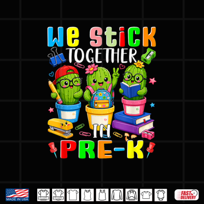 We Stick In Pre K Back To School Three Cute Cactuses Shirt 4 Design We Stick in Pre K Back to School Three Cute Cactuses Shirt