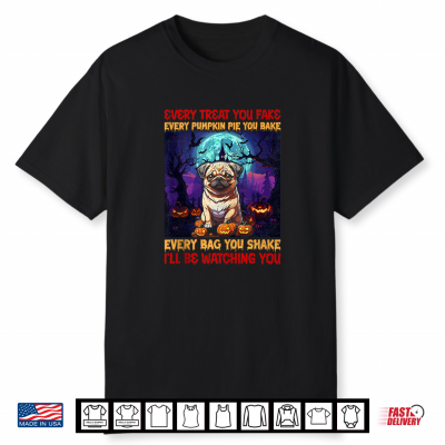 Every Treat You Fake Every Pumpkin Pie You Bake Every Bag Yo Shirt