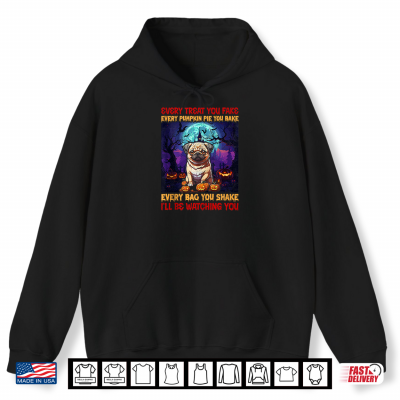 Hoodie Every Treat You Fake Every Pumpkin Pie You Bake Every Bag Yo Shirt