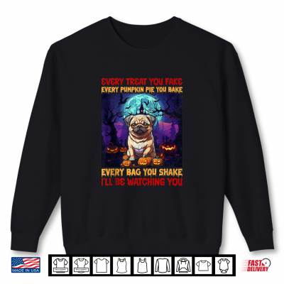 Sweatshirt Every Treat You Fake Every Pumpkin Pie You Bake Every Bag Yo Shirt