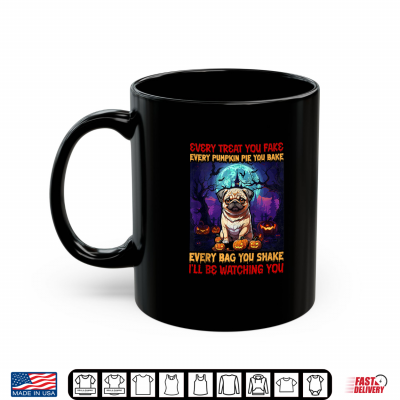 Mug Every Treat You Fake Every Pumpkin Pie You Bake Every Bag Yo Shirt