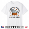 Neil The Seal Shirt Don’T Be Part Of The Problem Neil Road Shirt