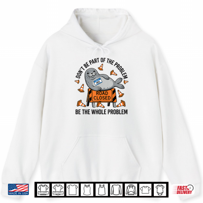 Hoodie Neil The Seal Shirt Dont Be Part of The Problem Neil Road Shirt