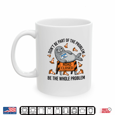 Mug Neil The Seal Shirt Dont Be Part of The Problem Neil Road Shirt
